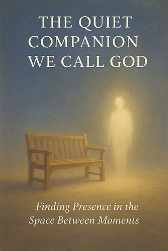 The Quiet Companion We Call God