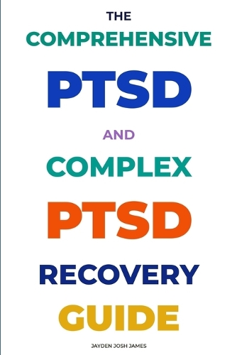 The Comprehensive Ptsd and Complex Ptsd Recovery Guide