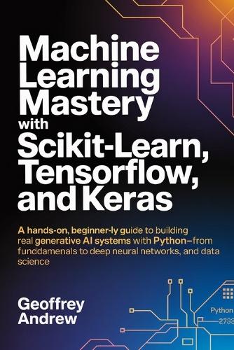 Machine Learning Mastery with Scikit-Learn, TensorFlow, and Keras