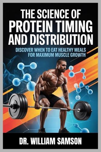 The Science of Protein Timing and Distribution