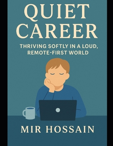 QUIET CAREER Thriving Softly in a Loud Remote-First World