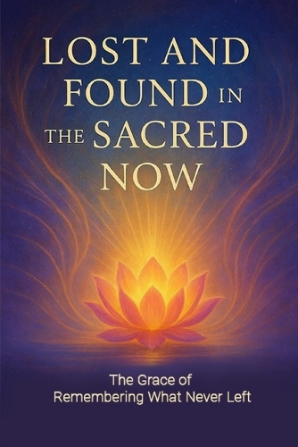 Lost and Found in the Sacred Now