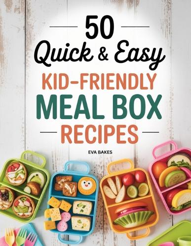 50 Quick and Easy Kid-Friendly Meal Box Recipes