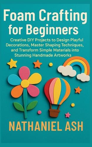 Foam Crafting for Beginners