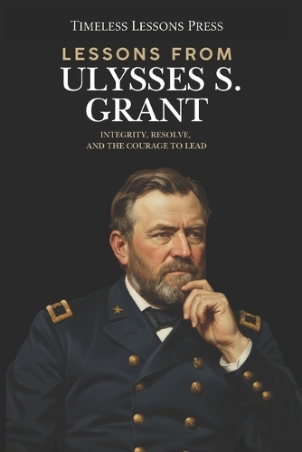 Lessons from Ulysses S. Grant