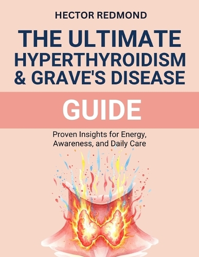 The ultimate Hyperthyroidism & Graves' Disease Guide