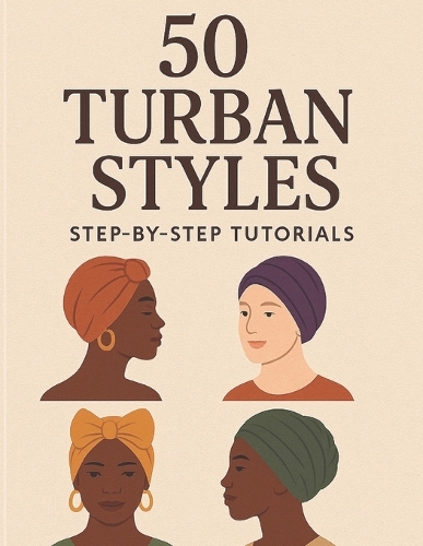 50 Turban Styles - Step by Step Tutorials