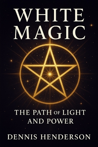 WHITE MAGIC The Path of Light and Power