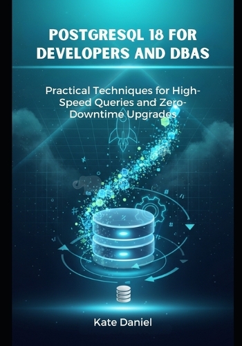 PostgreSQL 18 for Developers and DBAs