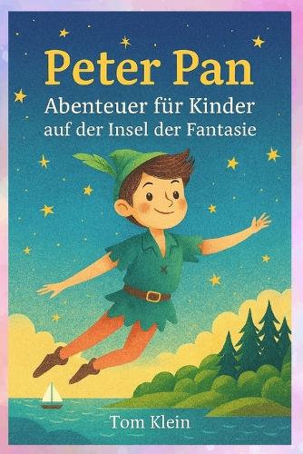 Peter Pan - Abenteuer für Kinder auf der Insel der Fantasie