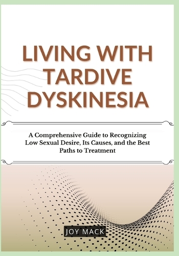 Living with Tardive Dyskinesia