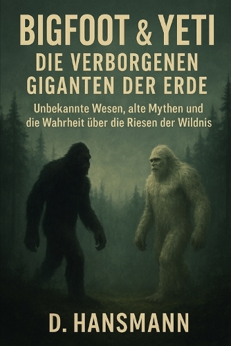 Bigfoot & Yeti Die verborgenen Giganten der Erde