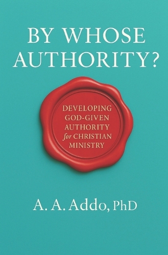 By Whose Authority? Developing God-Given Authority for Christian Ministry