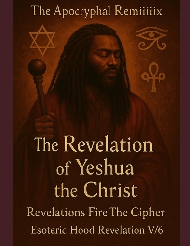 THE APOCRYPHAL REMiiiix The Revelation of Yeshua the Christ