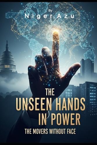 The Unseen Hands in Power
