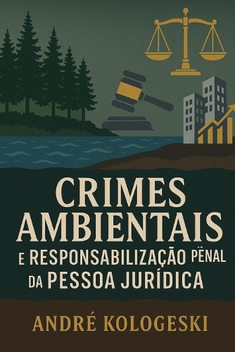Crimes Ambientais e Responsabilidade Penal da Pessoa Jurídica