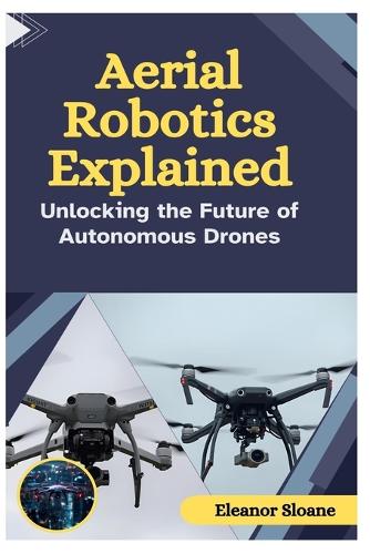 Aerial Robotics Explained