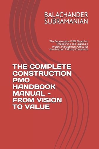 The Complete Construction Pmo Handbook Manual - From Vision to Value