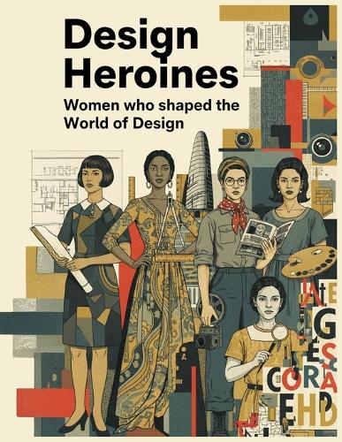 Design Heroines - Women who shaped the world of Design