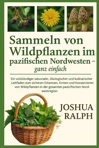 Sammeln von Wildpflanzen im pazifischen Nordwesten - ganz einfach