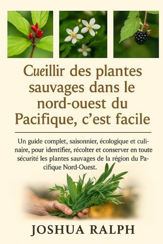 Cueillir des plantes sauvages dans le nord-ouest du Pacifique, c'est facile.