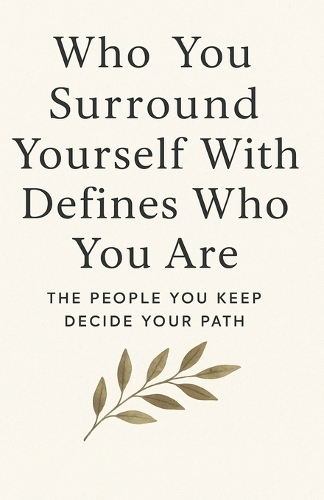 Who You Surround Yourself With Defines Who You Are
