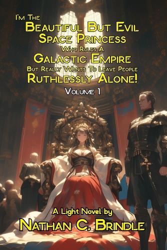 I'm The Beautiful But Evil Space Princess Who Rules A Galactic Empire But Really Wants To Leave People Ruthlessly Alone!