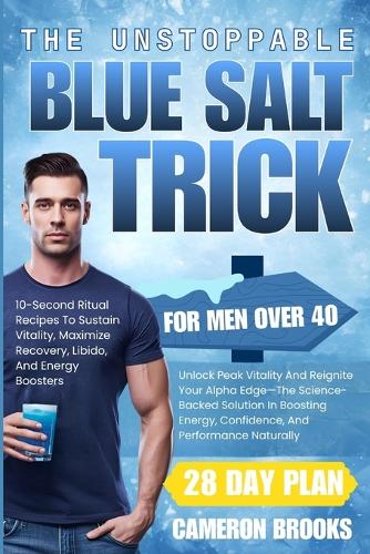The Unstoppable Blue Salt Trick for Men Over 40