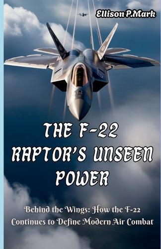 The F-22 Raptor's Unseen Power
