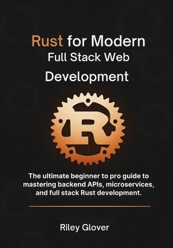 Rust for Modern Full Stack Web Development