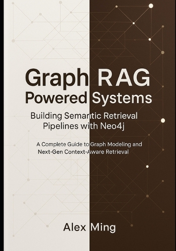Graph RAG Powered Systems Building Semantic Retrieval Pipelines with Neo4j