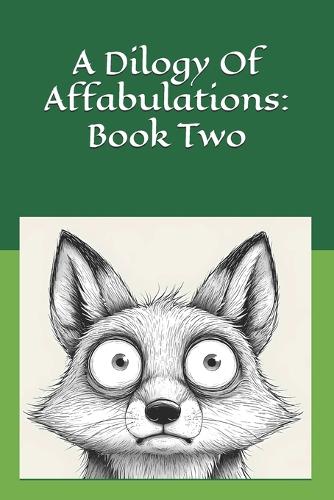 A Dilogy Of Affabulations