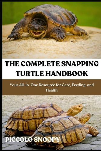 The Complete Snapping Turtle Handbook