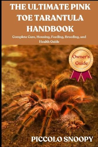 The Ultimate Pink Toe Tarantula Handbook