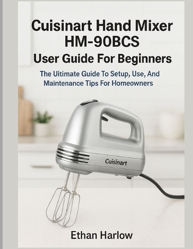 Cuisinart Hand Mixer Hm-90bcs User Guide for Beginners