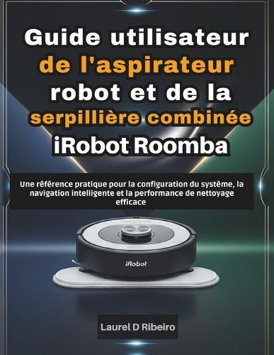 Guide utilisateur de l'aspirateur robot et de la serpillière combinée iRobot Roomba