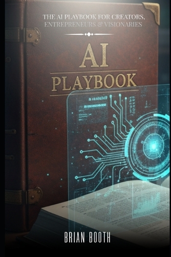 The AI Playbook for Creators, Entrepreneurs & Visionaries
