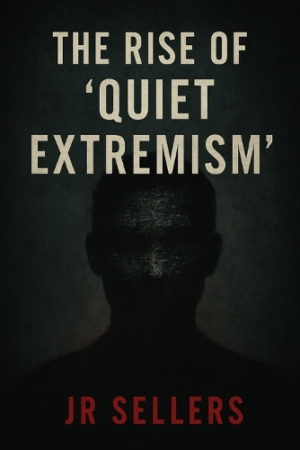 The Rise of "Quiet Extremism"