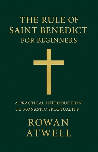 The Rule of Saint Benedict for Beginners