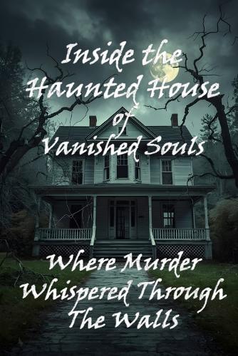 Inside the Haunted House of Vanished Souls