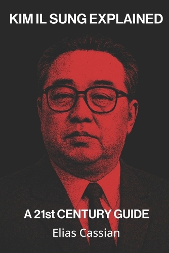 Kim Il Sung Explained