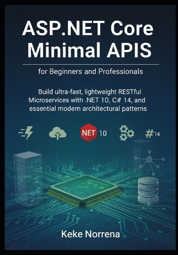 ASP.NET Core Minimal APIs for Beginners and Professionals