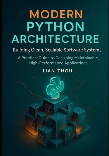 Modern Python Architecture Building Clean, Scalable Software Systems