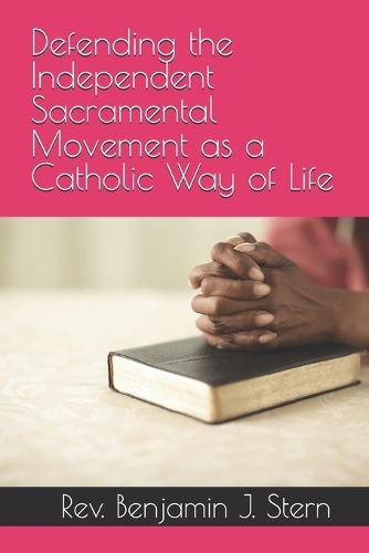 Defending the Independent Sacramental Movement as a Catholic Way of Life