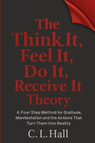 The Think It Feel It Do It Receive It Theory