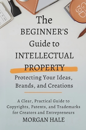 The Beginner's Guide to Intellectual Property