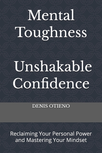 Mental Toughness; Unshakable Confidence