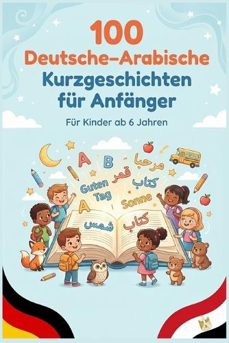 100 Deutsche-Arabische Kurzgeschichten für Anfänger