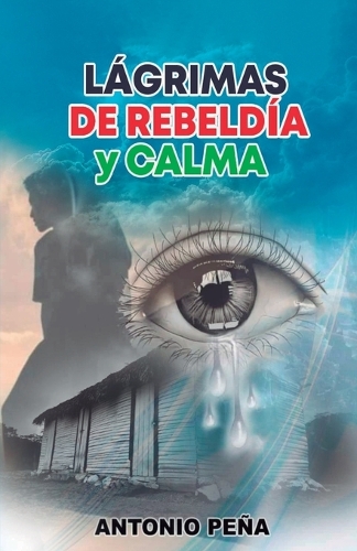 Lágrimas de rebeLdía y caLma