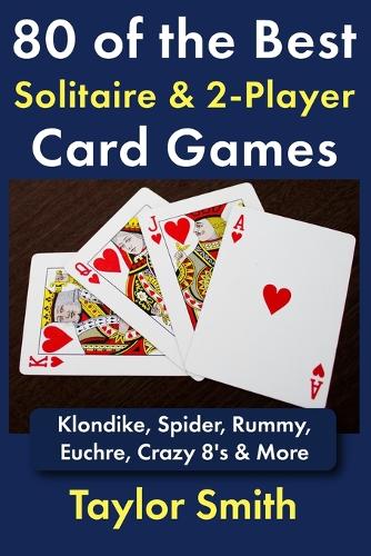 80 of the Best Solitaire & 2-Player Card Games